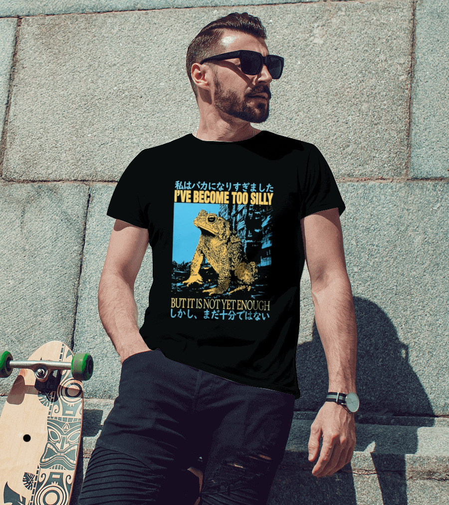 I've Become Too Silly Frog Graphic But It Is Not Yet Enough Japanese T-Shirt