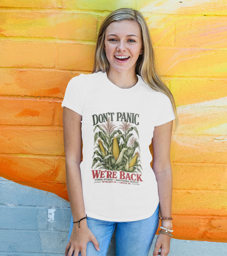 Don't Panic We're Back Eternal Optimism Questionable Results Corn Stalks Ears Lincoln Ne Co T-Shirt