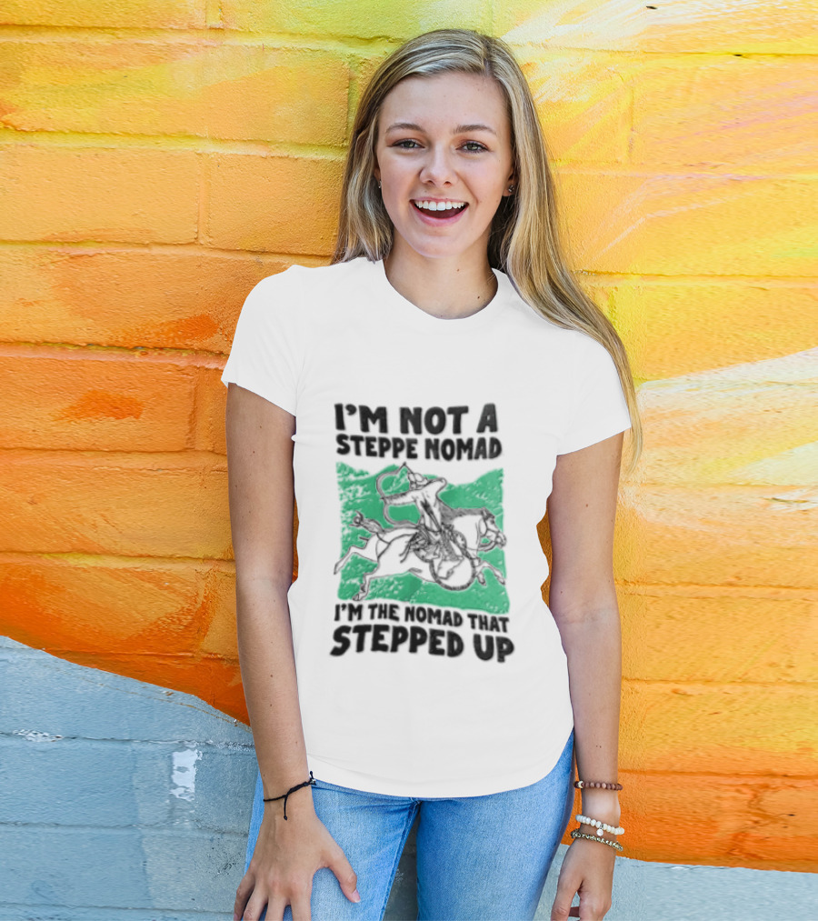 Im Not A Steppe Nomad Horseback Archer Who Stepped Up T-Shirt
