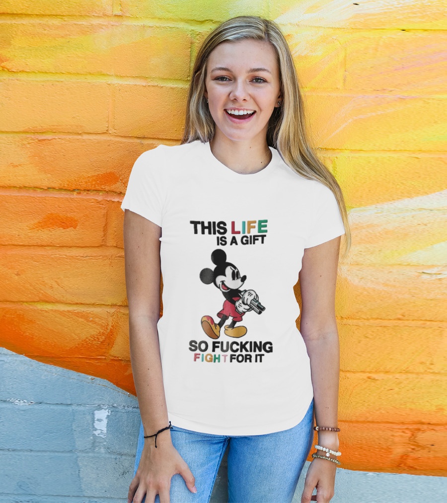 This Life Is A Gift So Fucking Fight For It Mickey Mouse Angry Cartoon Holding Gun T-Shirt