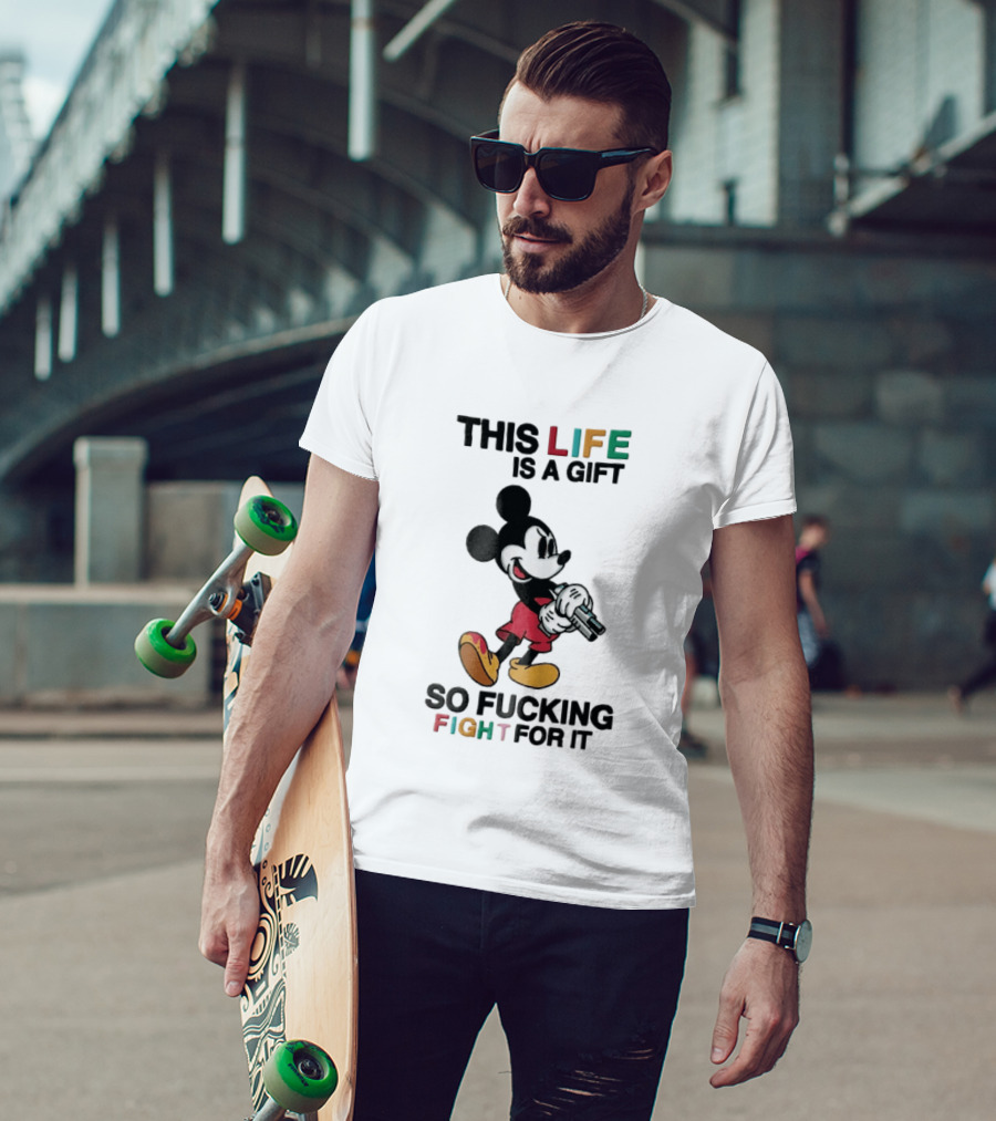 This Life Is A Gift So Fucking Fight For It Mickey Mouse Angry Cartoon Holding Gun T-Shirt