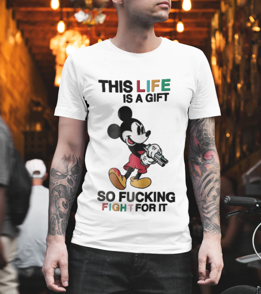 This Life Is A Gift So Fucking Fight For It Mickey Mouse Angry Cartoon Holding Gun T-Shirt