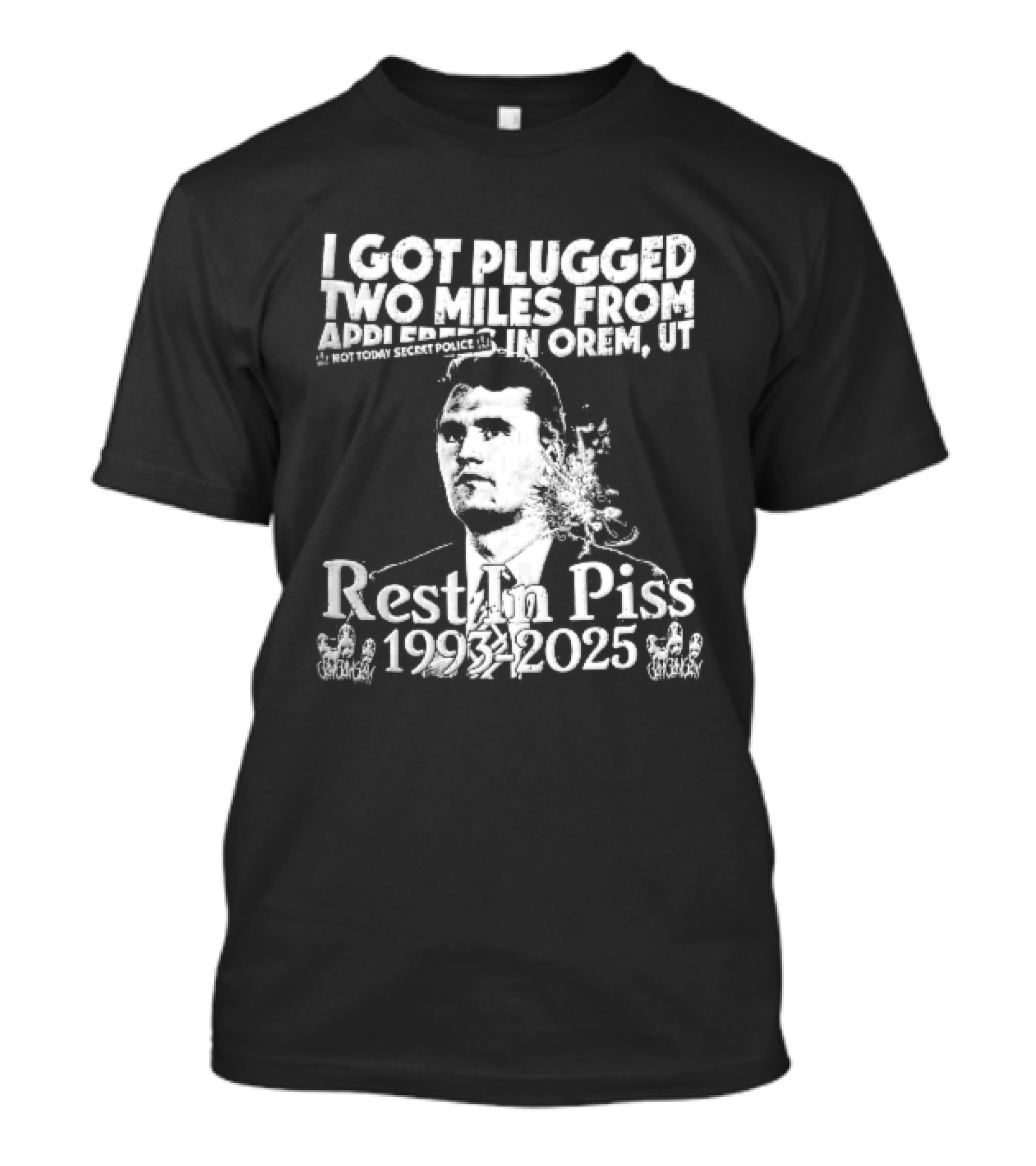 I Got Plugged Two Miles From Addi Orem UT Not Today Secret Police Rest In Piss 1993 2025 T-Shirt