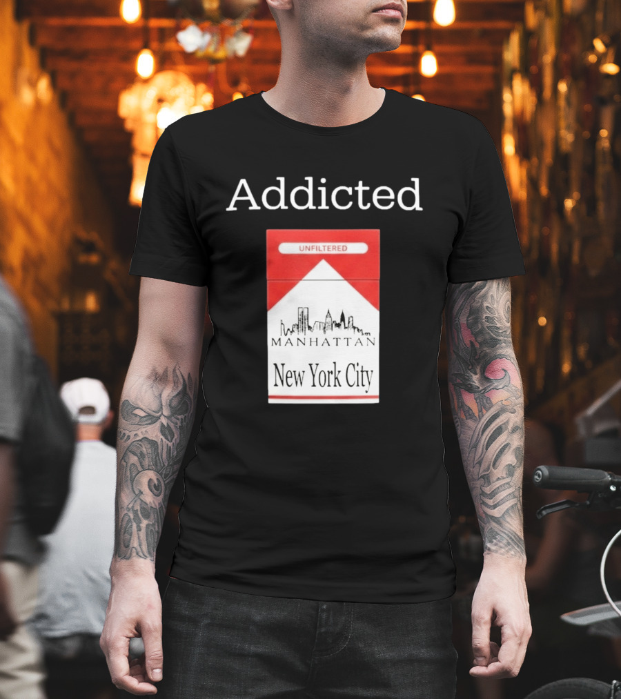 Addicted Unfiltered Manhattan New York City Smoking T-Shirt