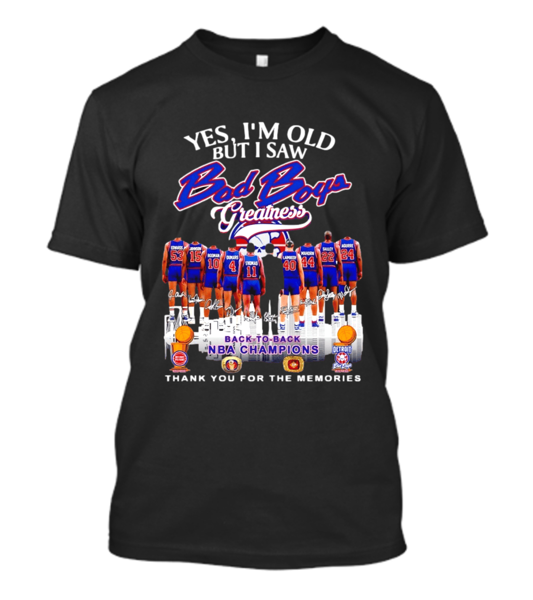 Yes I'm Old But I Saw Bad Boys Greatness Detroit Pistons Back To Back NBA Champions Thank You For The Memories T-Shirt