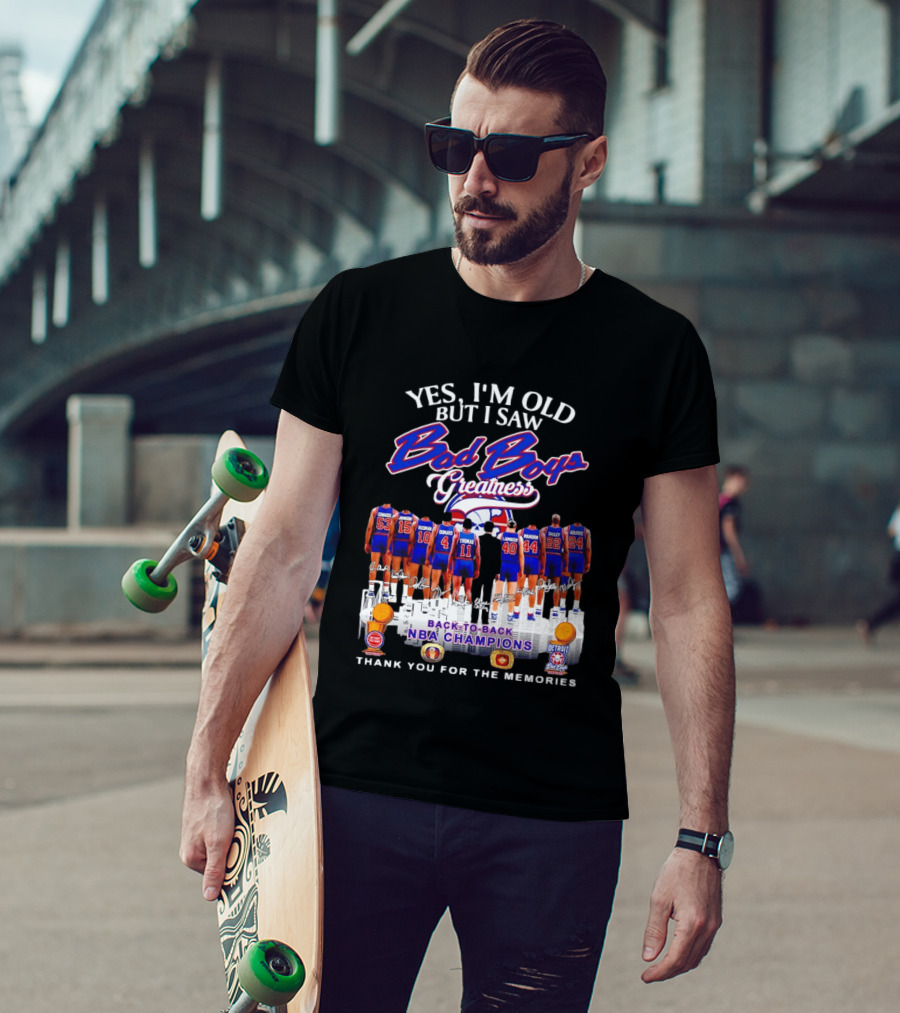 Yes I'm Old But I Saw Bad Boys Greatness Detroit Pistons Back To Back NBA Champions Thank You For The Memories T-Shirt