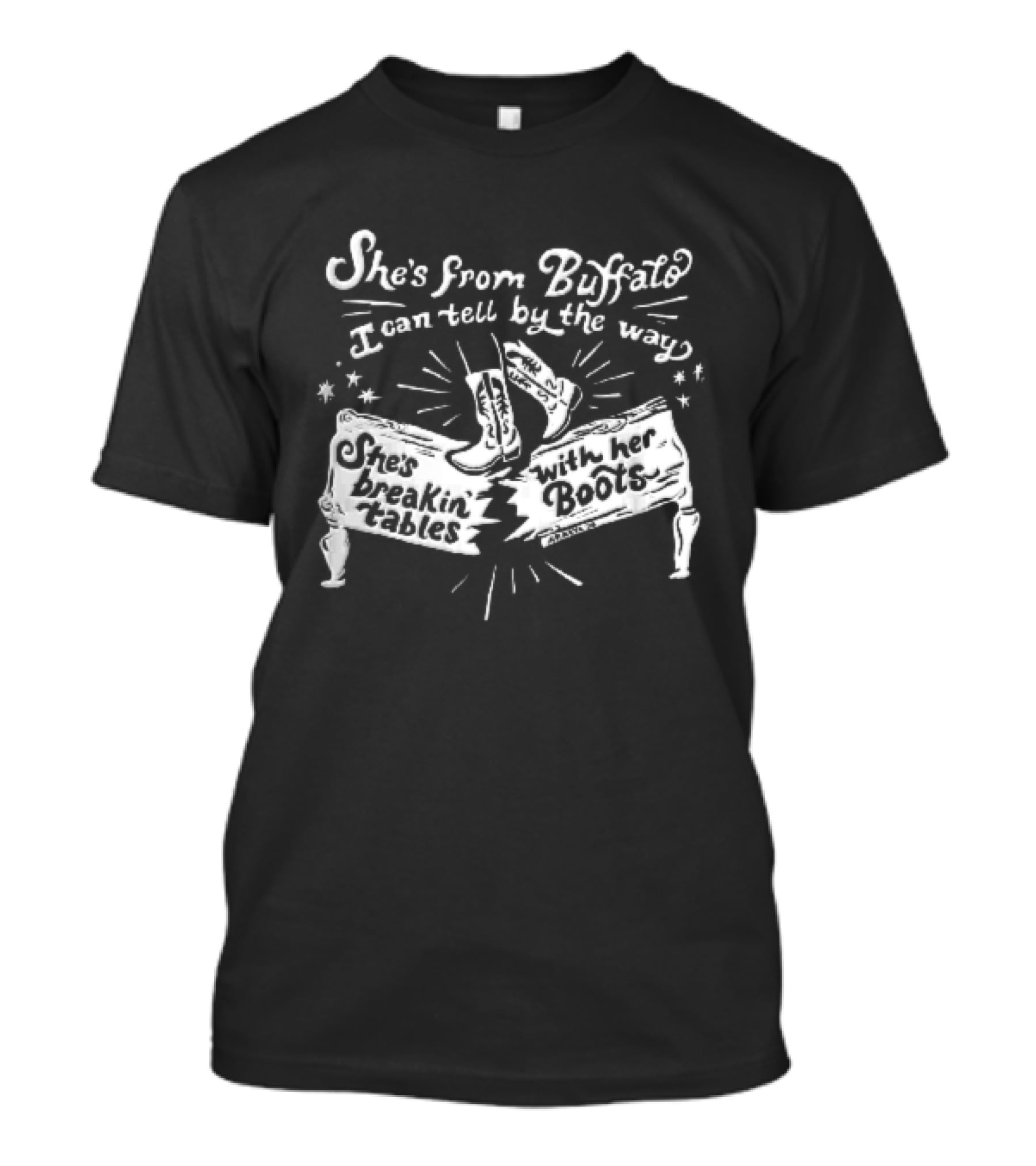 She Is From Buffalo Breakin Tables With Her Boots T-Shirt