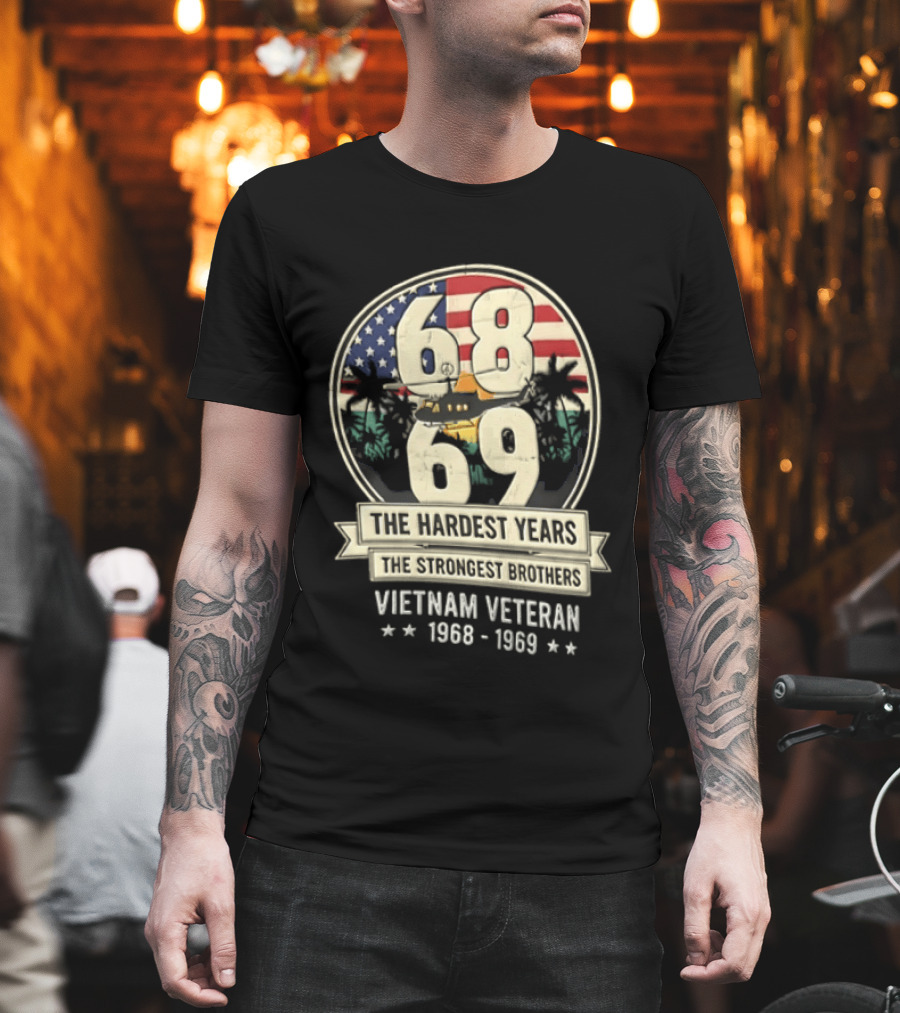 1968 1969 Vietnam Veteran The Hardest Years The Strongest Brothers Helicopter American Flag T-Shirt