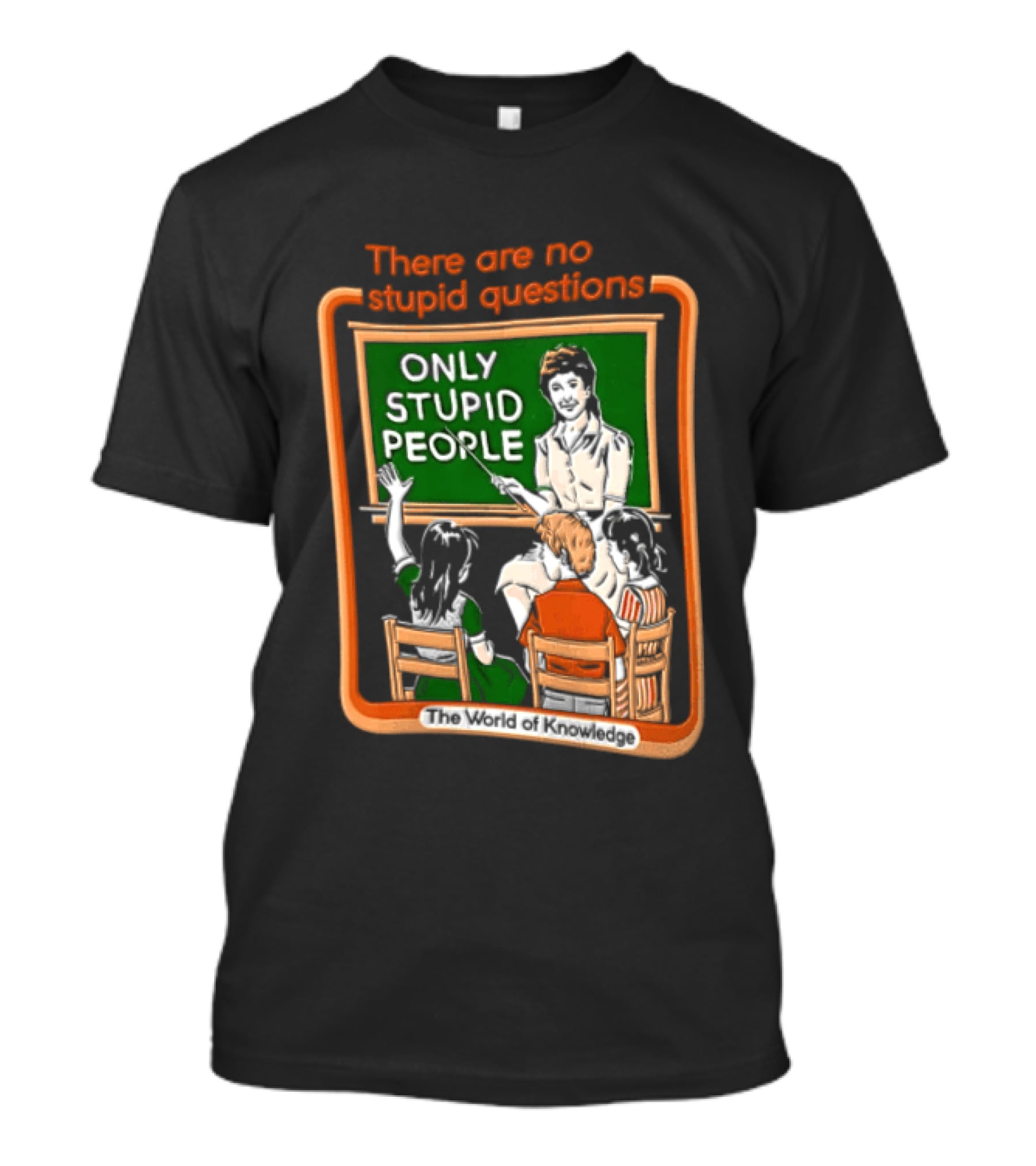 There Are No Stupid Questions Only Stupid People Classroom Chalkboard Teacher T-Shirt