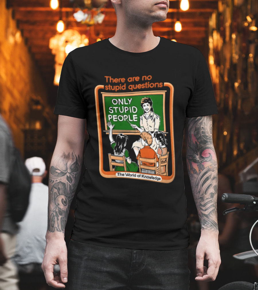 There Are No Stupid Questions Only Stupid People Classroom Chalkboard Teacher T-Shirt