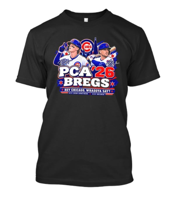 PCA 26 Bregs Chicago Cubs Hey Chicago Pete Crow Armstrong Alex Bregman T-Shirt