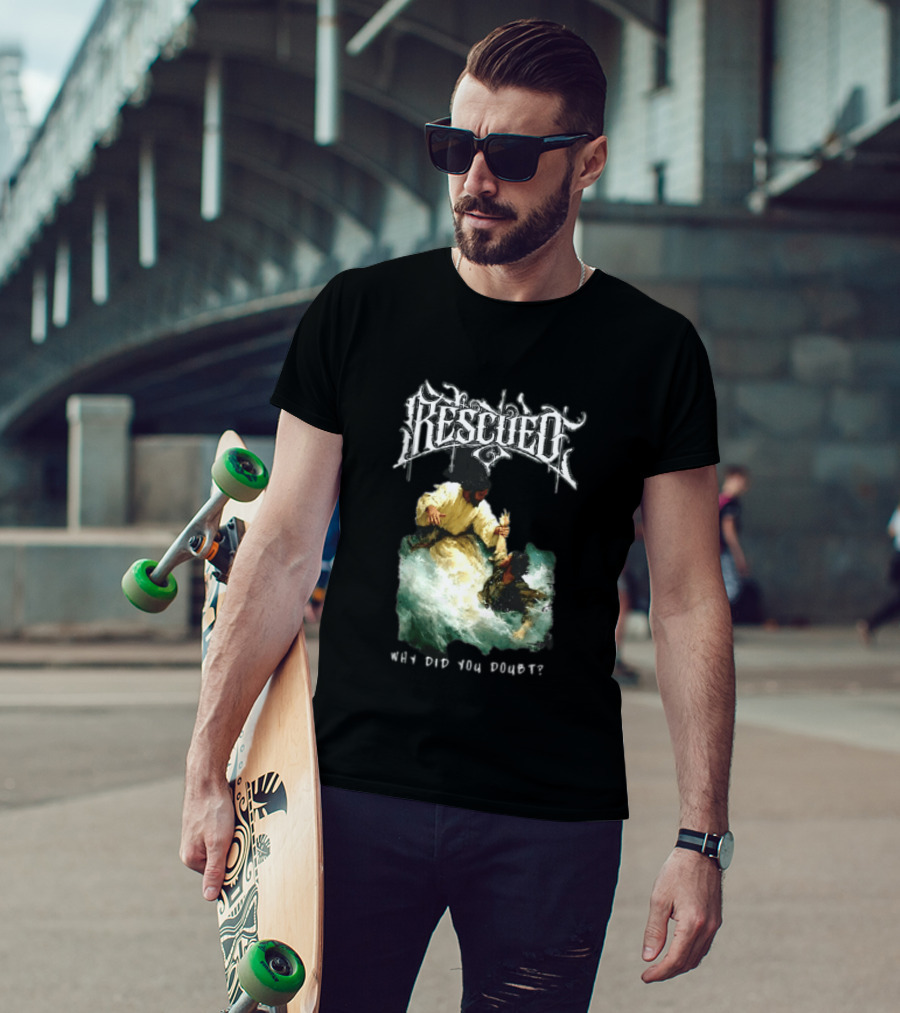 Rescued Jesus Saving Man From Water Why Did You Doubt T-Shirt
