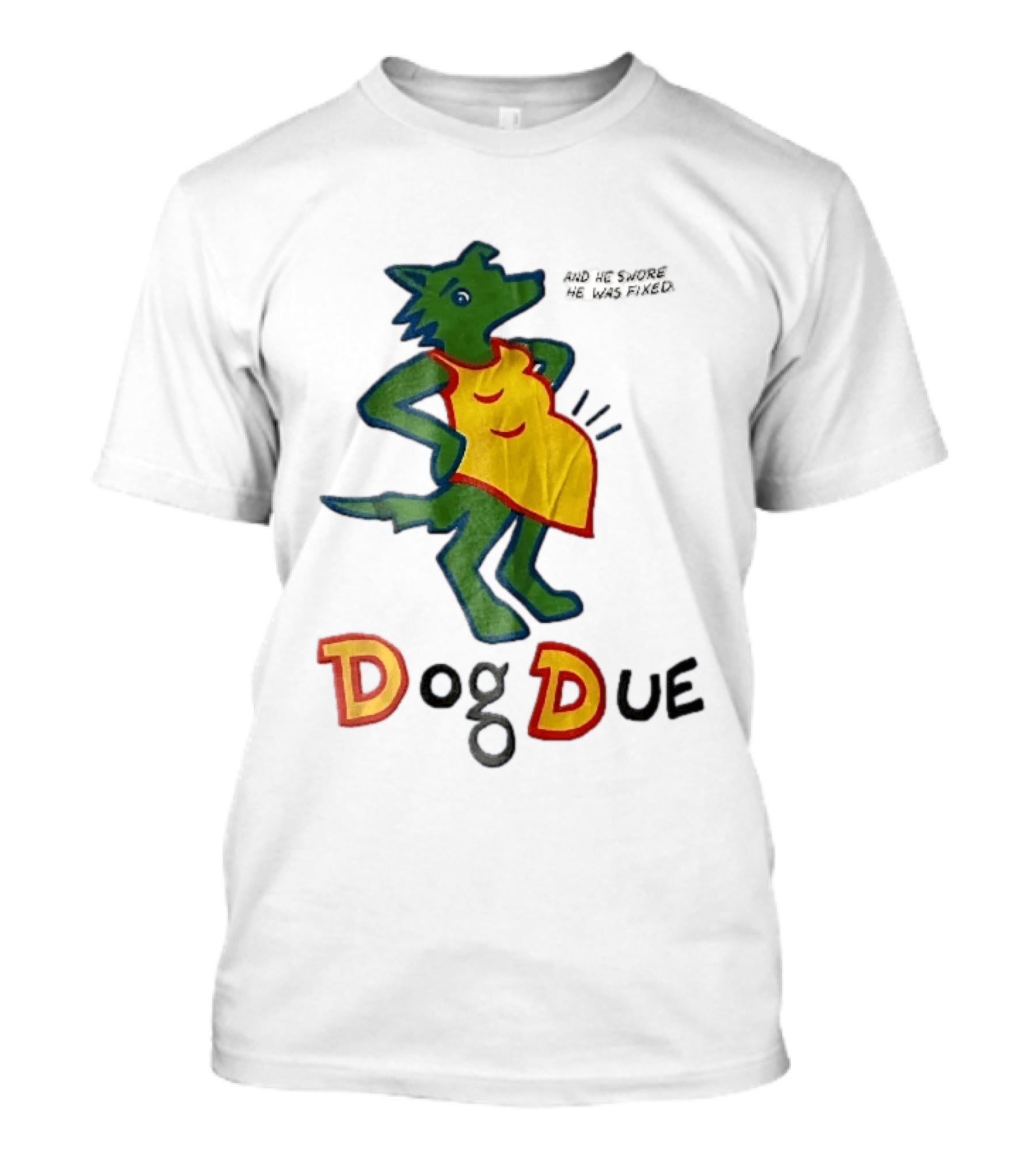 And He Swore He Was Fixed Dog Due Pregnant Wolf T-Shirt