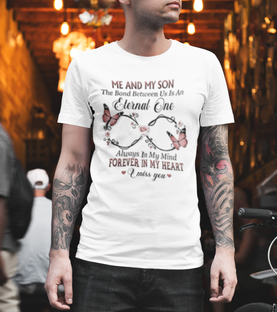 Me And My Son The Bond Between Us Eternal One Forever In My Heart Love You T-Shirt