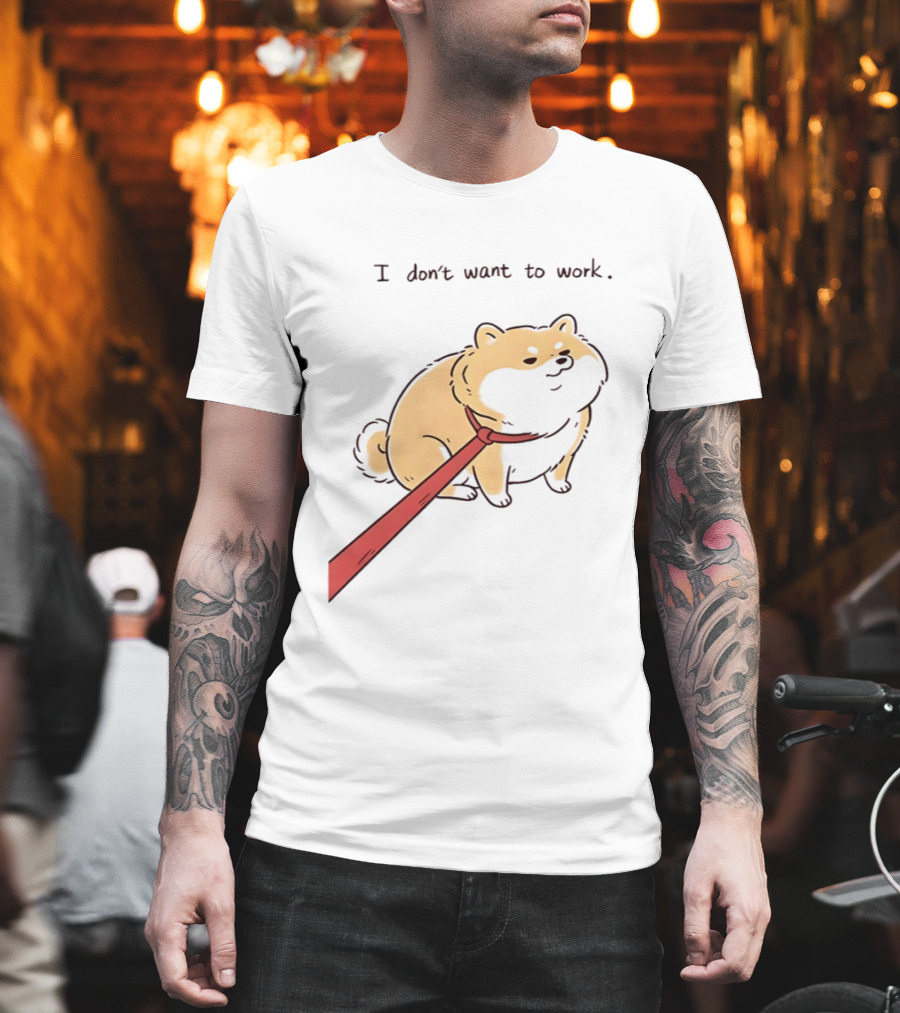 I Don't Want To Work Dog With Leash T-Shirt