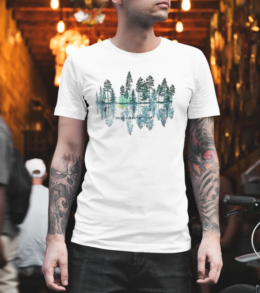 Have A Grateful Day Forest Reflection Peaceful Nature Scene Sun And Trees T-Shirt
