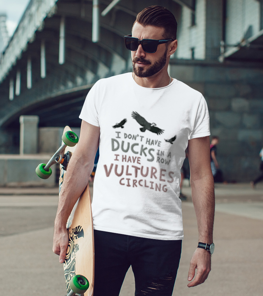 I Don't Have Ducks In A Row I Have Vultures Circling Black T-Shirt