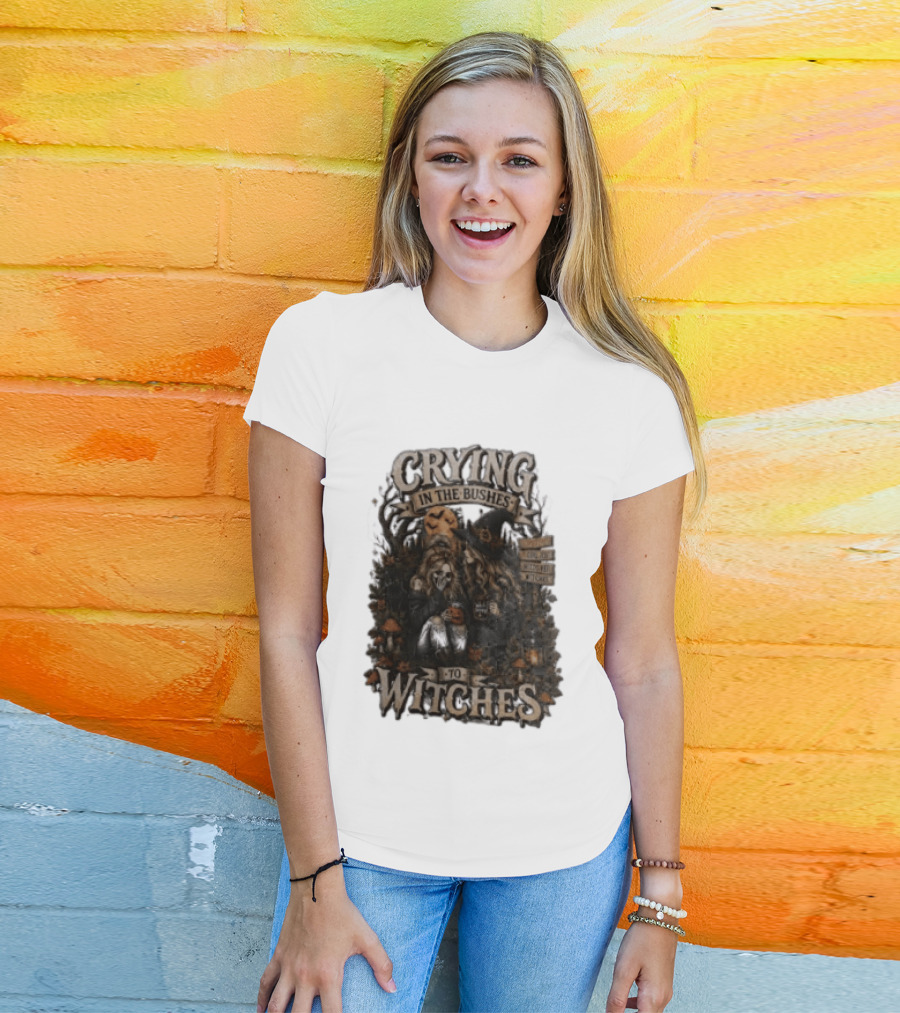 Crying In The Bushes To Witches Skeleton Halloween T-Shirt