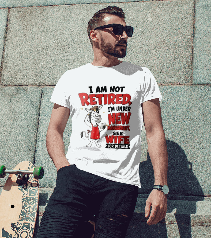 I Am Not Retired I'm Under New Management See Wife For Details Cartoon Donkey Red Apron T-Shirt