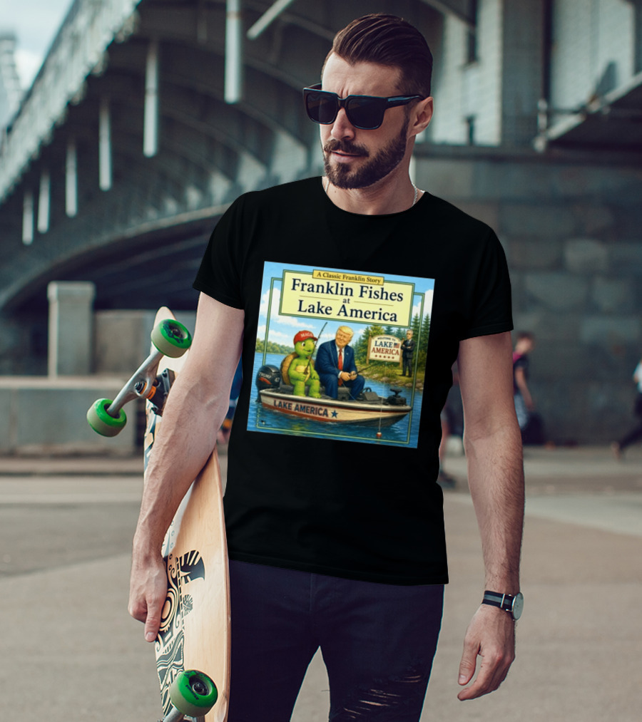 A Classic Franklin Story Franklin Fishes At Lake America MAGA Trump Boat Political Satire T-Shirt