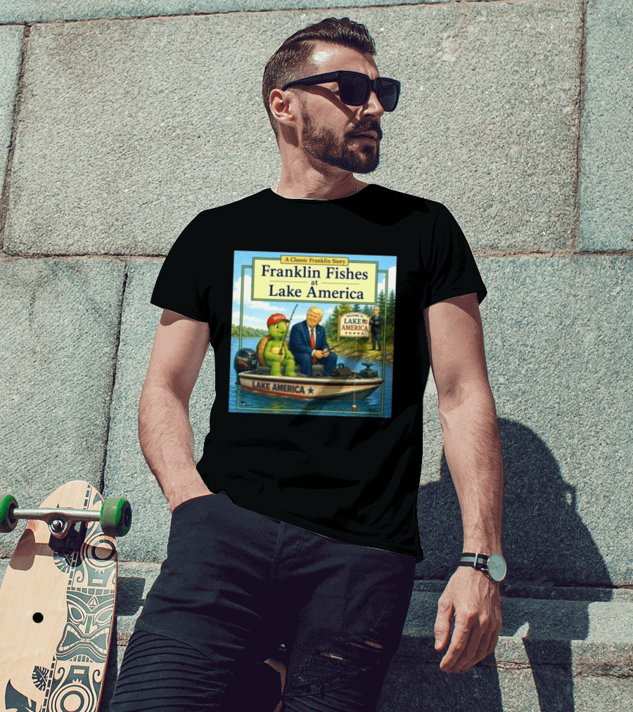 A Classic Franklin Story Franklin Fishes At Lake America MAGA Trump Boat Political Satire T-Shirt