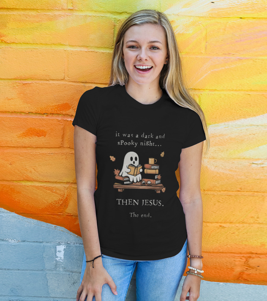 Book Lover Fall Reading Ghost It Was A Dark And Spooky Night Then Jesus The End T-Shirt