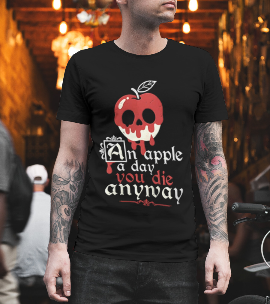 An Apple A Day You Die Anyway Poisoned Apple T-Shirt