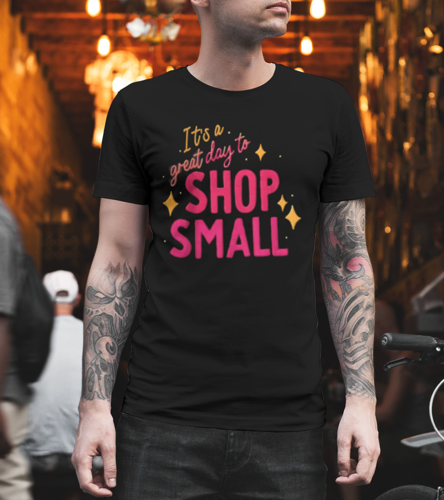 It's A Great Day To Shop Small T-Shirt