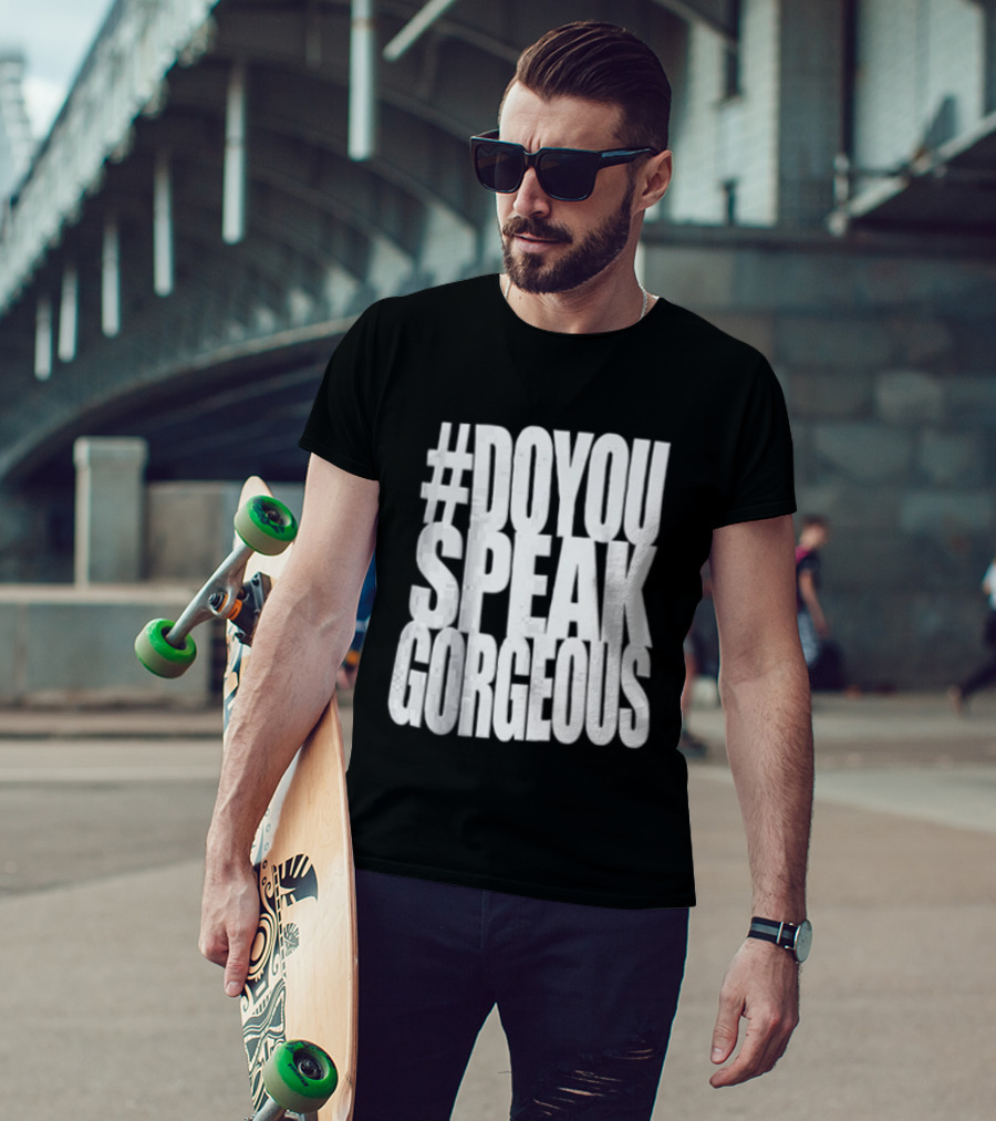 #DoYouSpeakGorgeous T-Shirt
