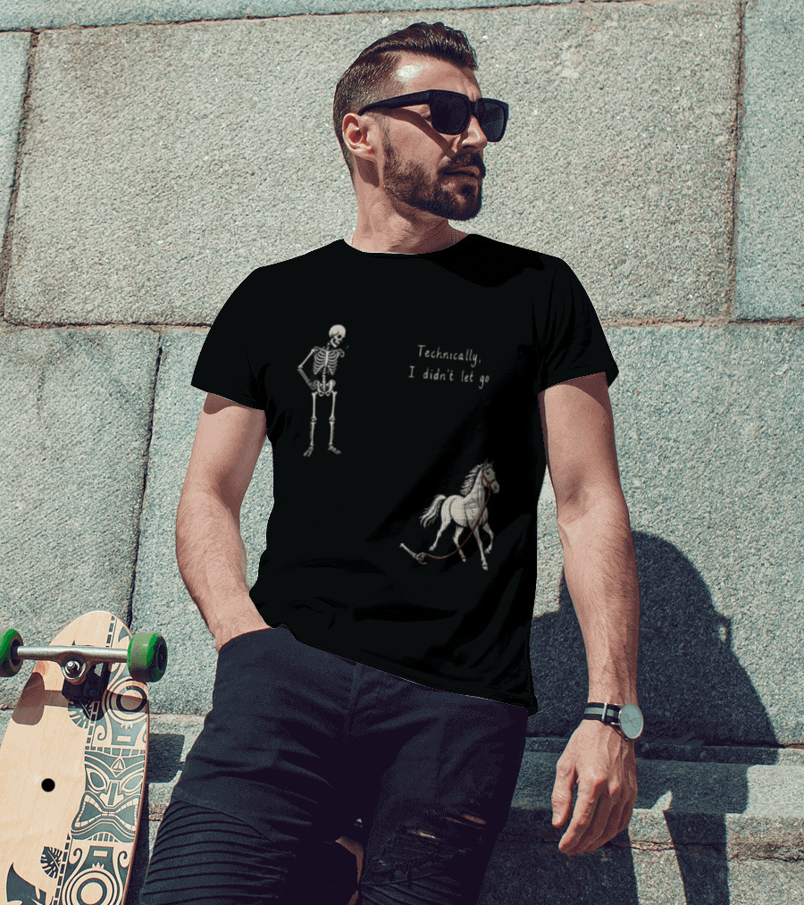 Technically I Didn't Let Go Skeleton Horse Fun T-Shirt