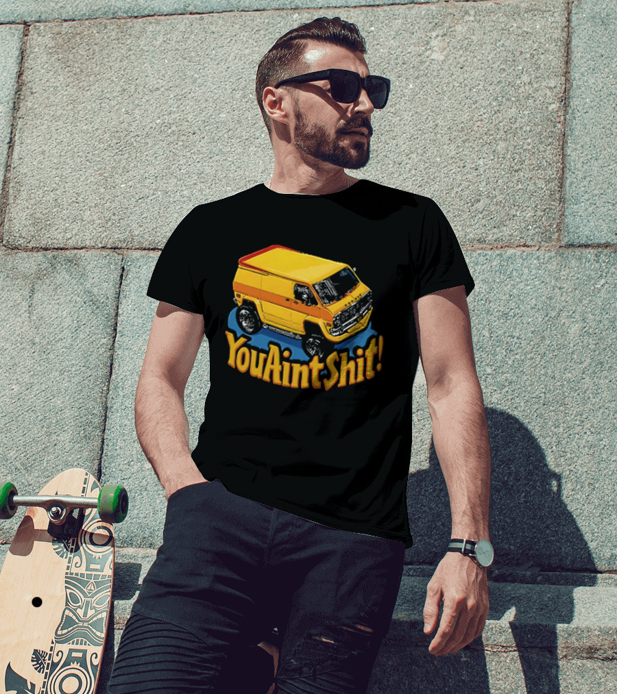 You Aint Shit Yellow Van Retro Vibe T-Shirt