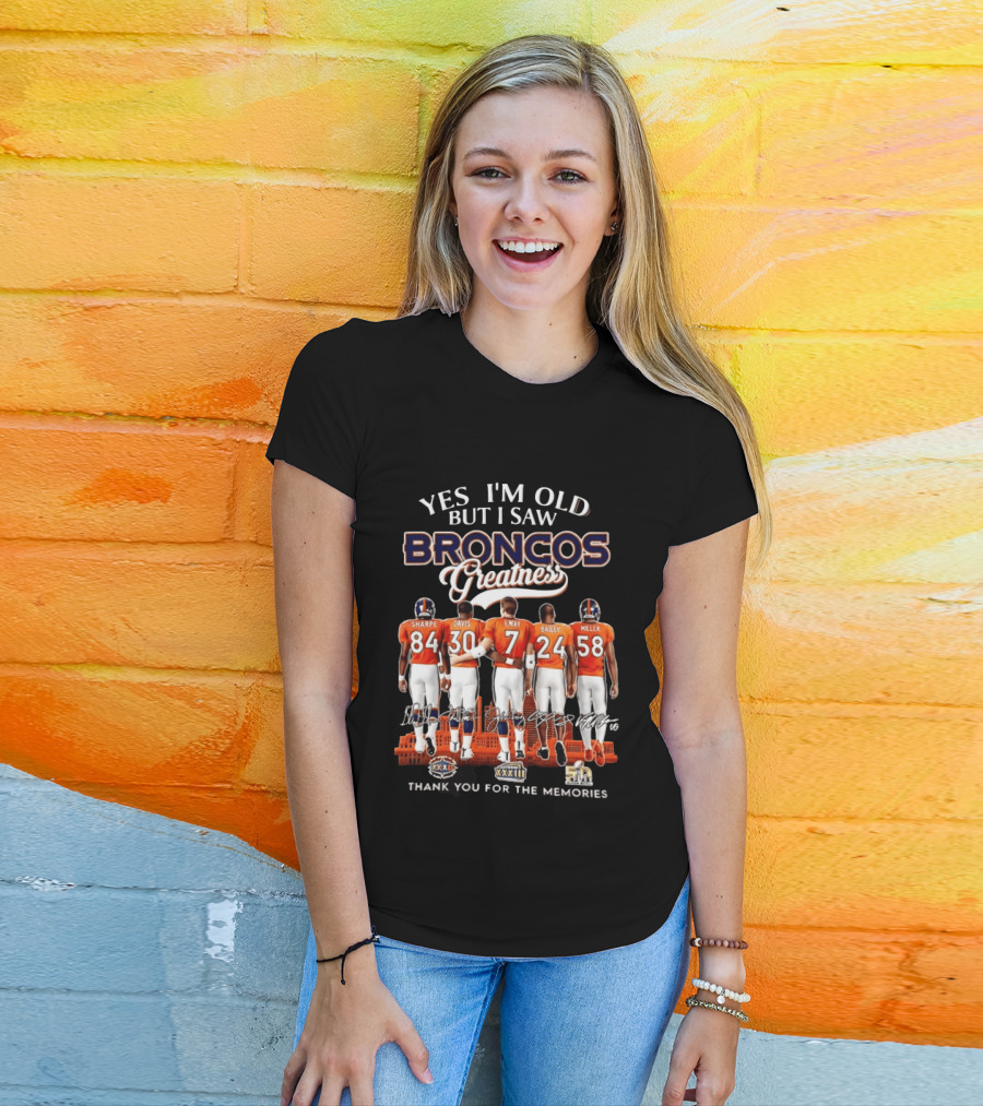 Yes I'm Old But I Saw Broncos Greatness Sharpe Davis Elway Bailey Miller Thank You For The Memories T-Shirt
