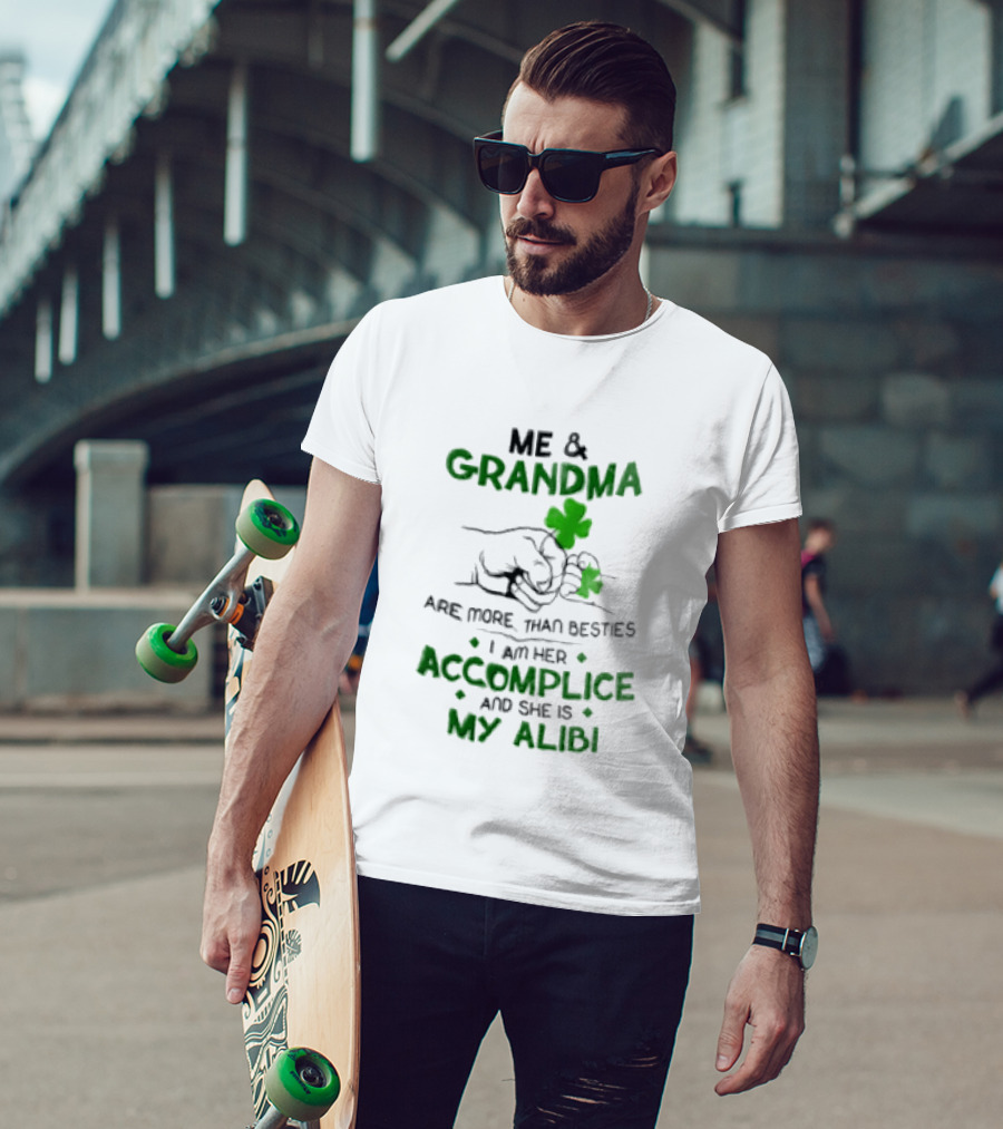Me And Grandma Are More Than Besties I Am Her Accomplice And She Is My Alibi Shamrock Fist Bump T-Shirt