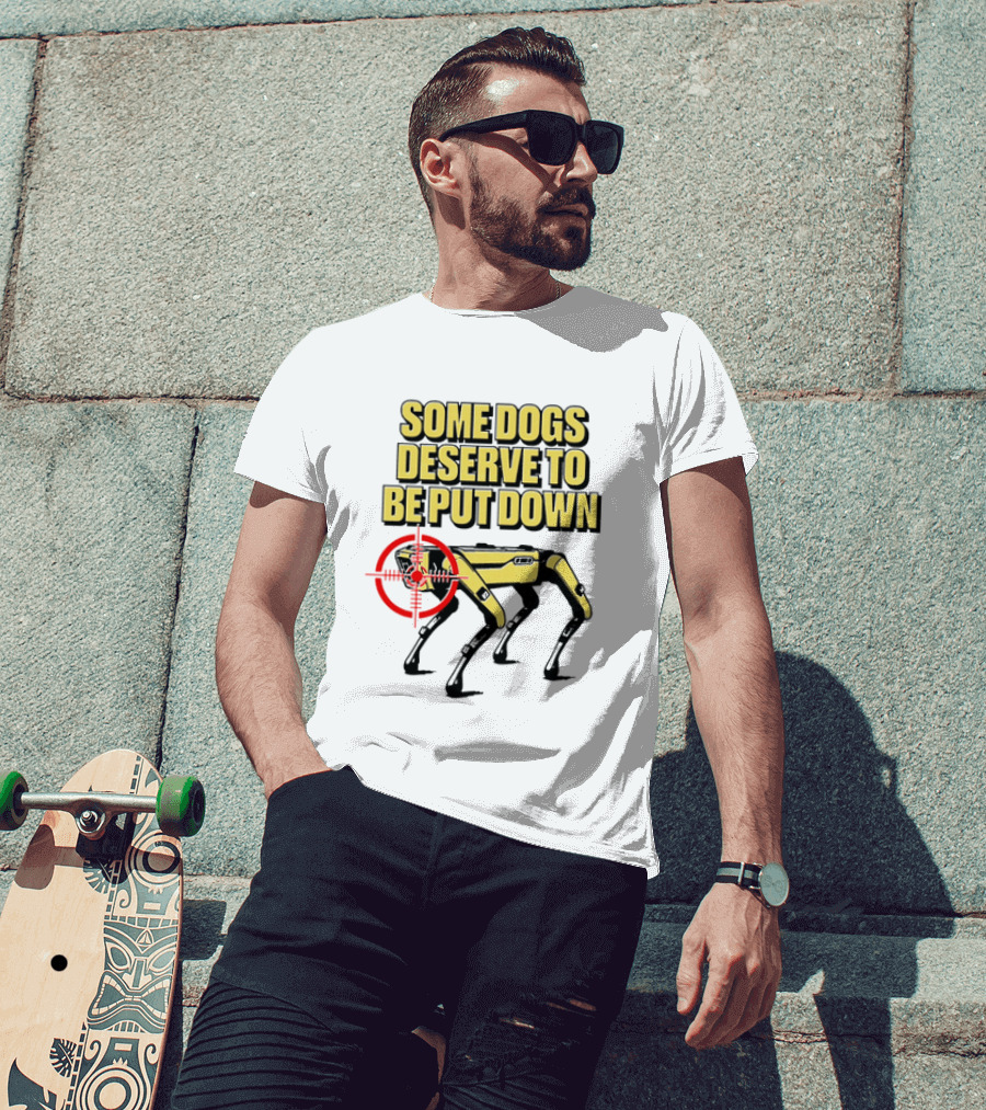 Some Dogs Deserve To Be Put Down Robot Dog With Target T-Shirt