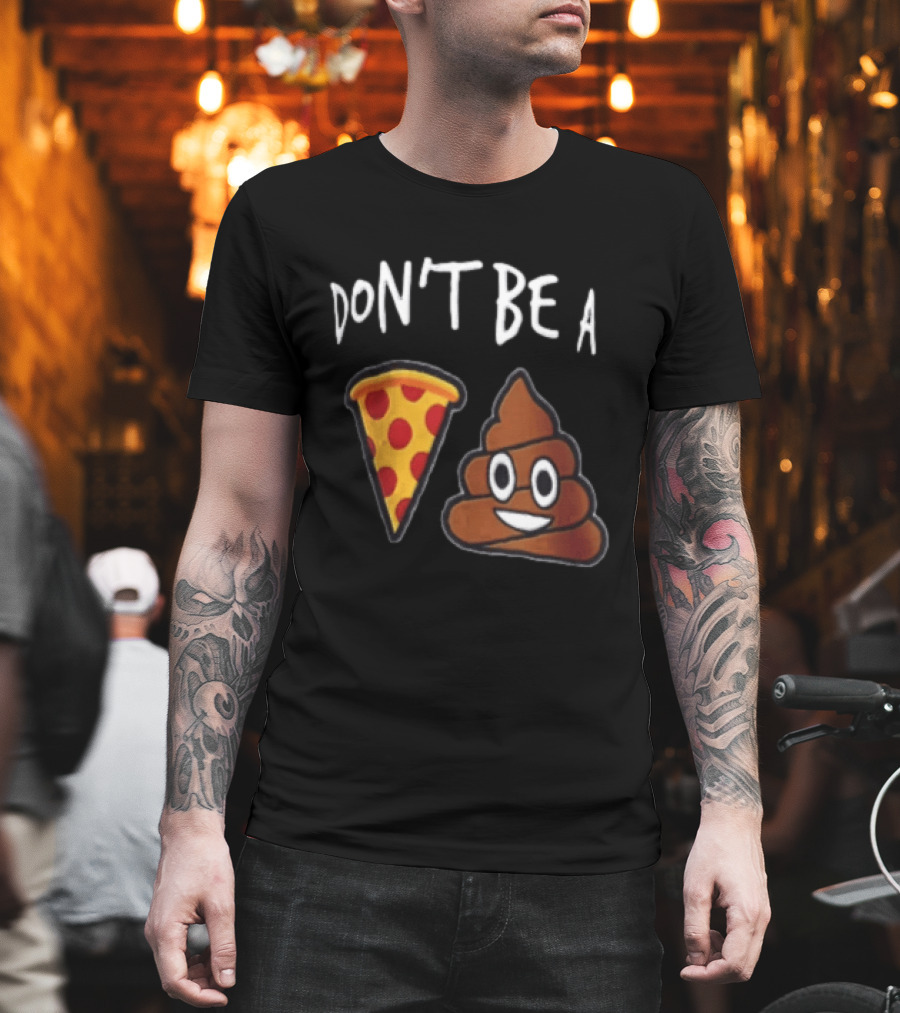 Don't Be A Pizza Poop Slice And Cute Emoji T-Shirt