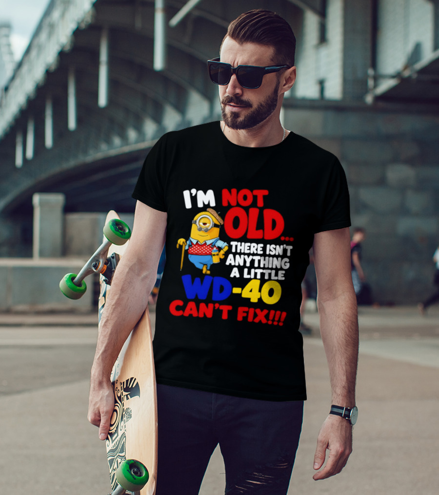 Minion I'm Not Old WD 40 Can't Fix T-Shirt