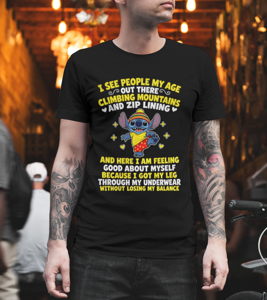 I See People My Age Out There Climbing Mountains And Zip Lining Stitch Feeling Good About Myself T-Shirt