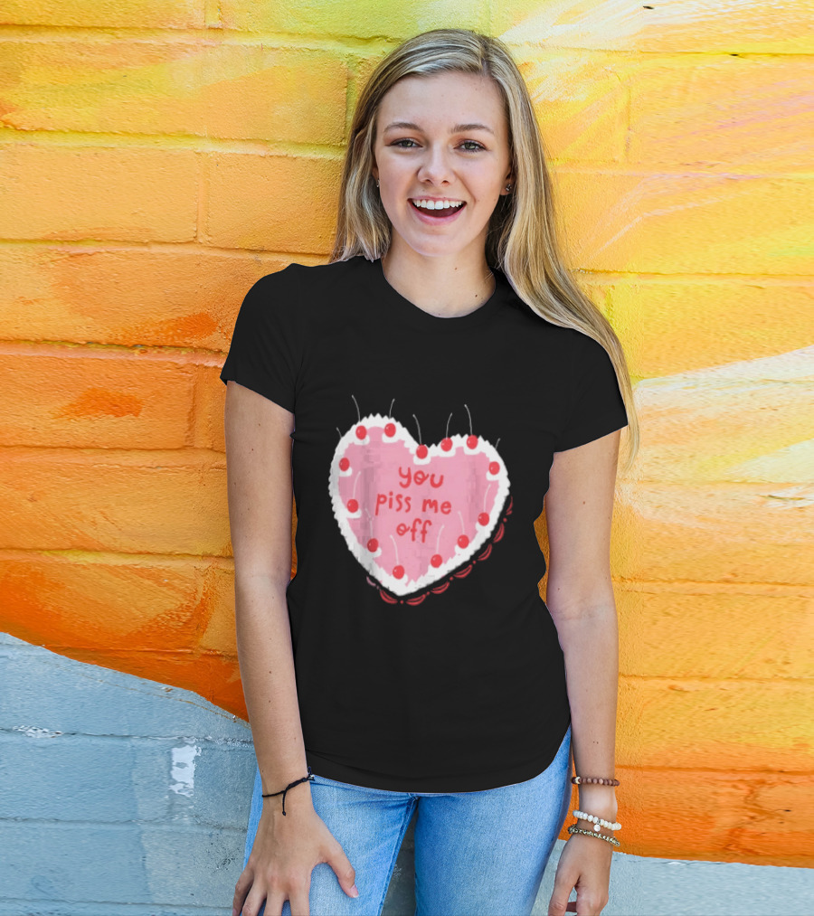 You Piss Me Off Heart Cake Cherry T-Shirt