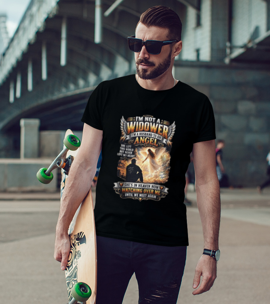I'm Not A Widower I'm A Husband To An Angel She Left This World But Never Left My Heart She's In Heaven Now Ing Over Me Until We Meet Again T-Shirt