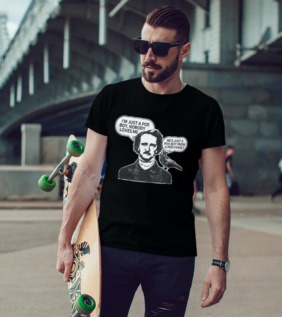 Edgar Allan Poe I'm Just A Poe Boy Nobody Loves Me With Raven Speech Bubble T-Shirt