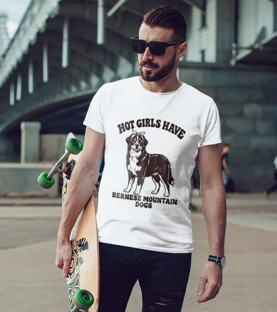 Hot Girls Have Bernese Mountain Dogs T-Shirt