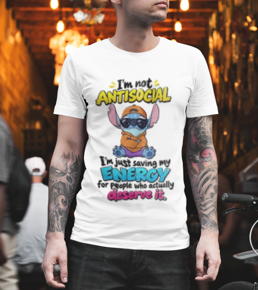I'm Not Antisocial Saving My Energy Stitch Character Deserve It T-Shirt