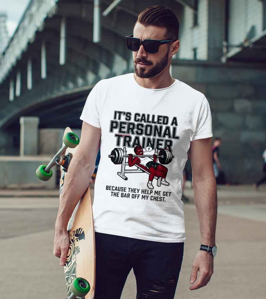 It's Called A Personal Trainer Because They Help Me Get The Bar Off My Chest Weightlifting Gym Motivation T-Shirt