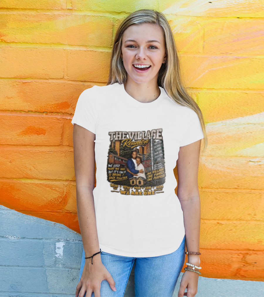 The Village Reunion We Are One Bringing It Back Together One Family One Purpose T-Shirt