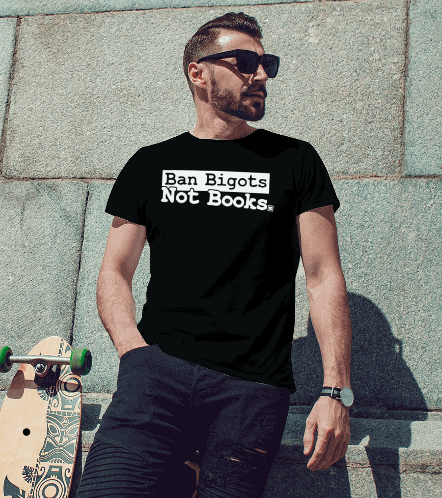 Ban Bigots Not Books T-Shirt