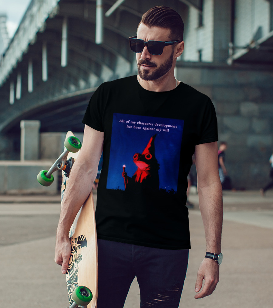 The Frog Mage All Of My Character Development Has Been Against My Will T-Shirt