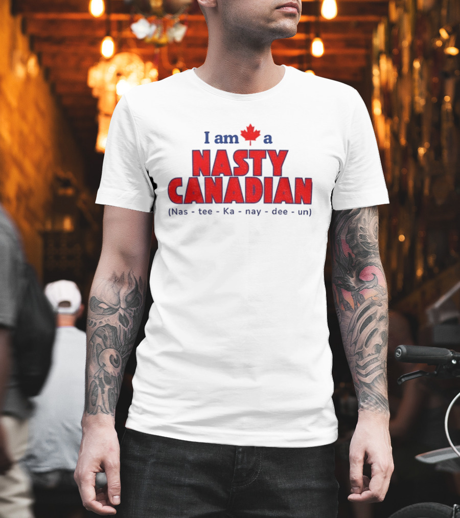 I Am A Nasty Canadian Nas Ka Nay Dee Un Maple Leaf T-Shirt