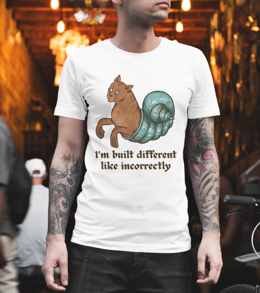 I'm Built Different Like Incorrectly Cat Snail Hybrid T-Shirt