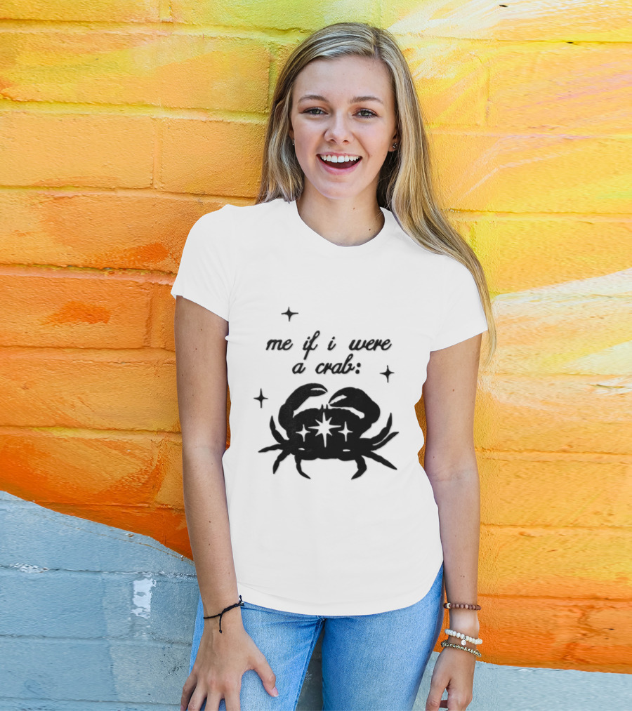 Cancer Zodiac Sign Astrology Me If I Were A Crab T-Shirt