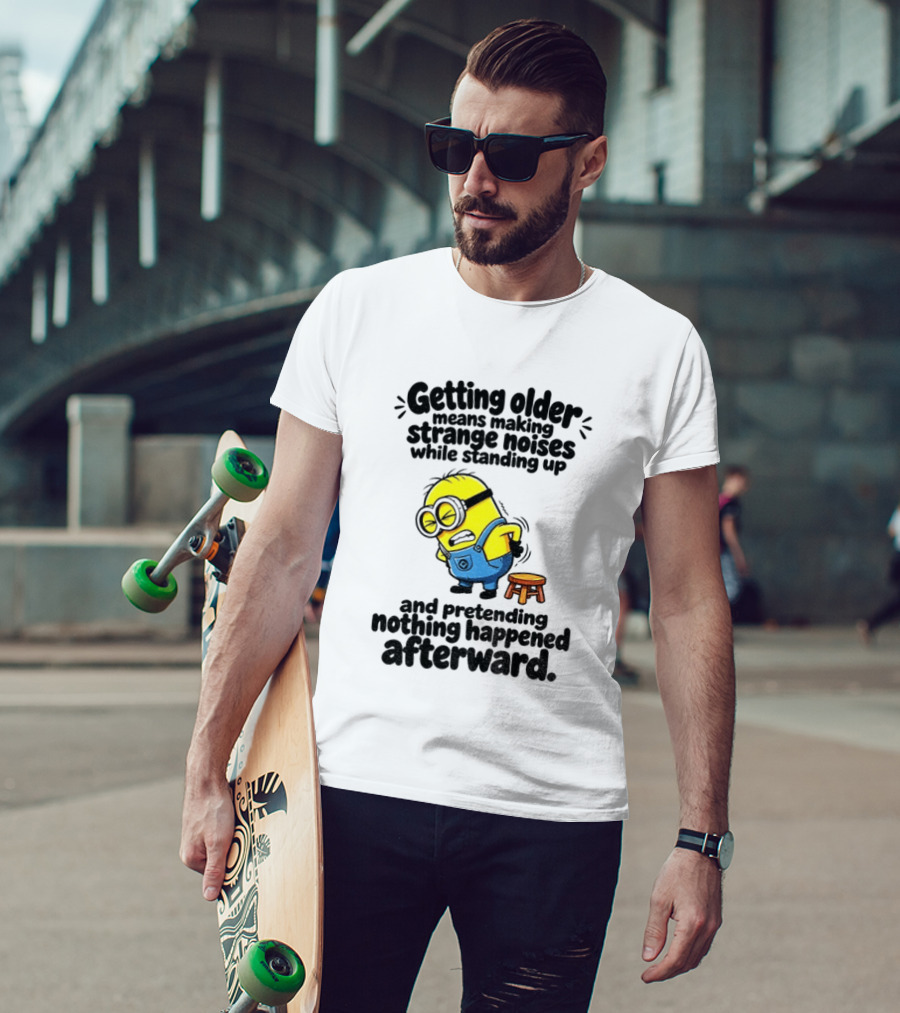 Minion Getting Older Strange Noises Standing Up Pretending Nothing Happened Afterward T-Shirt